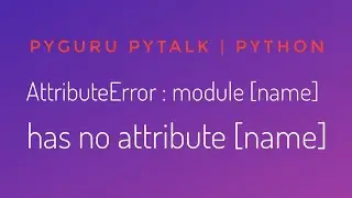 pyTalk 6 | AttributeError : module [name] has no attribute [name] | 