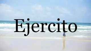 How To Pronounce Ejercito🌈🌈🌈🌈🌈🌈Pronunciation Of Ejercito