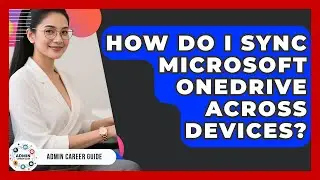 How Do I Sync Microsoft OneDrive Across Devices? - Admin Career Guide
