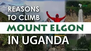 Reasons To Climb Mount Elgon