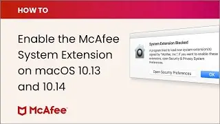 How to enable the McAfee System Extension on macOS 10.13 and 10.14
