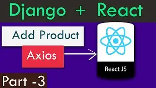 Django + React Part-3 | Add Product Form Data in React Using Axios POST Method to Django API.