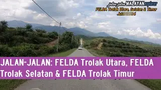 JALAN-JALAN: FELDA Trolak Utara, Selatan dan Timur