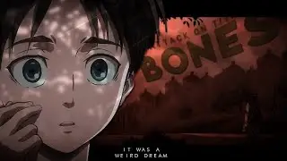 Attack On Titan "A Weird Dream" - Bones [Edit/AMV]