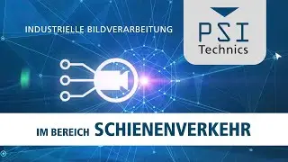 Industrielle Bildverarbeitung im Bereich Schienenverkehr, von PSI Technics