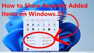 How to Show Recently Added Items on Windows 11