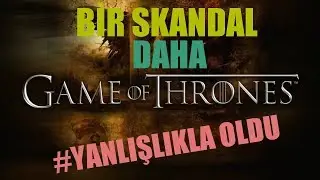 HBO GAME OF THRONES BİR SKANDAL DAHA | Game of Thrones'un Yeni Bölümünü 'Yanlışlıkla' Yayınladı!