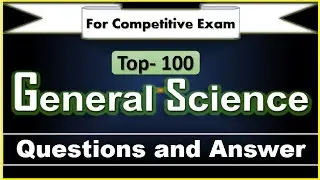general science - top 100 general science questions and answers for competitive exams in english