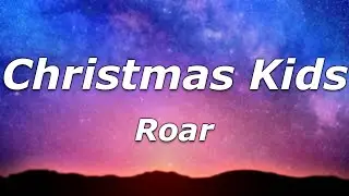 ROAR - Christmas Kids (Lyrics) - 