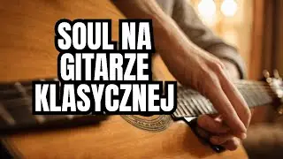 GITARA KLASYCZNA-Nylonowe cieplo soulowych akordow-Soulful Music on the CLASSICAL GUITAR!