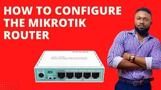 HOW TO CONFIGURE THE MIKROTIK ROUTERBOARD