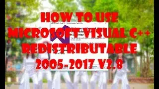 How To Use Microsoft Visual C++ Redistributable 2005-2017 v2.8 | #VuiVe9569 - VuiVe9569