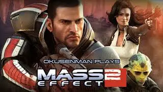 Okusenman Plays [Mass Effect 2] Part 40: Did the WHOLE Party Really Have to Leave??