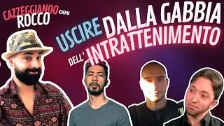 CAZZEGGIANDO con ROCCO: USCIRE dalla GABBIA dell’INTRATTENIMENTO