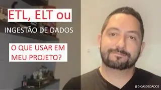 ETL, ELT ou Ingestão se dados?