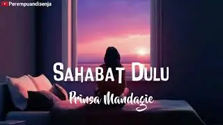 LIRIK LAGU SAHABAT DULU - PRINSA MANDAGIE || Ost Layangan Putus