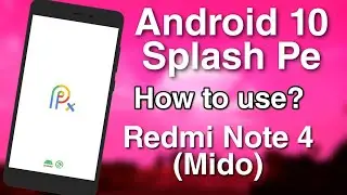 How to use Splash in Redmi Note 4/4X (Mido) | Android 10 (Q) Splash for Redmi Note 4/4X (Mido)