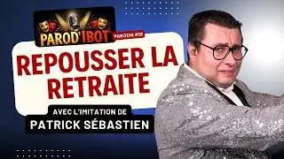 Repousser la retraite - Parodie de Patrick Sébastien