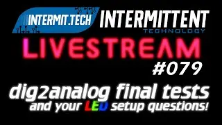 Intermit.Tech #079 - Final dig2analog tests and ask your LED questions!