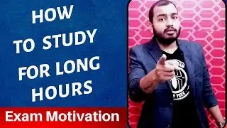 How To Study For Long Hours || Exam Motivation for Students || 5 Steps to Study Effectively for Exam