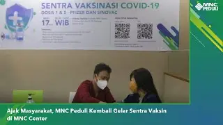 Ajak Masyarakat, MNC Peduli Kembali Gelar Sentra Vaksin di MNC Center