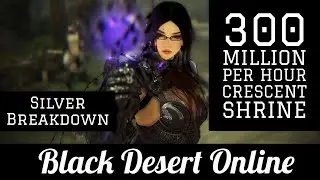 300 Mil Per Hour • Crescent Shrine Rework 2021 • Silver Breakdown • Black Desert Online • BDO