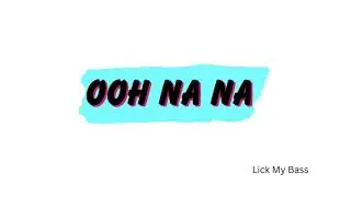 Lick My Bass - Ooh Na Na