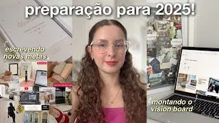 PREPARAÇÃO PARA 2025 🌟 recapitulando o último ano, escrevendo novas metas & montando o vision board!