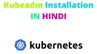 Kubeadm Installation IN HINDI