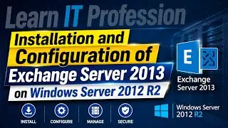 Installation and Configuration of Exchange Server 2013 on Windows Server 2012 R2