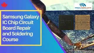 Samsung Galaxy IC Chip Circuit Board Repair and Soldering Course | Wireless Training Center | Canada