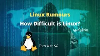 Linux Rumours and How Difficult Linux actually is? | Linux in Tamil |  Tech With SG