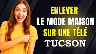 Comment enlever le mode maison sur une télé tucson