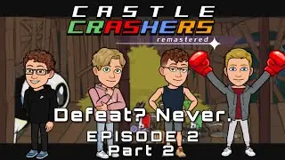 DEFEAT? NEVER! Castle Crashers Remastered Ep2 Pt2