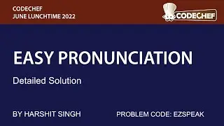 EASY PRONUNCIATION | CODECHEF JULY LUNCHTIME 2022 | DETAILED SOLUTION