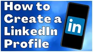 How to Create a LinkedIn Profile