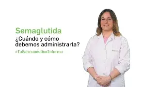 Semaglutida ¿cuándo y cómo debemos administrarla? Tu Farmacéutico Informa