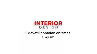 16 - Dars: Interior. 2 qavatli honadon chizmasi. 3 - bo'lim.