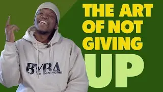 THE ART OF NOT GIVING UP