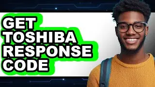 How To Get Toshiba Response Code - Full Guide