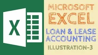 Loan & Lease Accounting | Illustration 3 | Microsoft Excel | Study Help For All