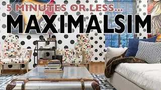 5 Minute MAXIMALISM!