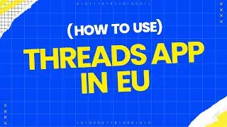 How to use Threads app in EU ? (Android Only)