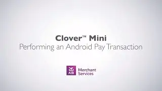 Clover Mini Terminal | Performing an Andriod Pay Transaction | AIB Merchant Services