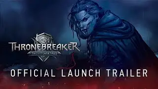 Thronebreaker: The Witcher Tales | Official Launch Trailer
