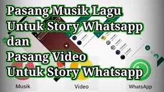 PASANG MUSIK LAGU UNTUK STORY WHATSAPP DAN PASANG VIDEO UNTUK STORY WHATSAPP