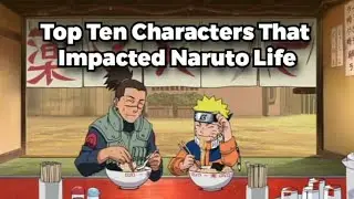 Top Ten Characters That Impacted Naruto Life #anime #naruto