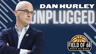 DAN HURLEY UNPLUGGED! The key to a 3-PEAT, choosing Storrs and MORE! | FIELD OF 68