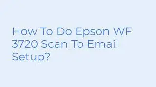 How To Do Epson WF 3720 Scan To Email Setup | 