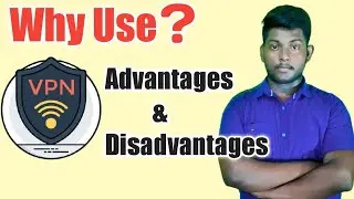What Is VPN & How Does It Works || Advantages & Disadvantages Of Using VPN || Why Use VPN